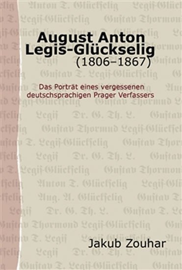 Zouhar Jakub: August Anton Legis-Glückselig (1806–1867)