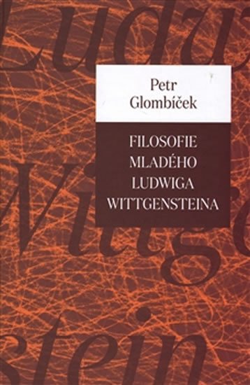 Glombíček Petr: Filosofie mladého Ludwiga Wittgensteina