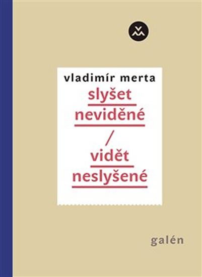 Merta Vladimír: Slyšet neviděné/ vidět neslyšené