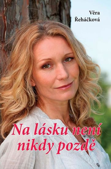 Řeháčková Věra: Na lásku není nikdy pozdě Řeháčková Věra: Na lásku není nikdy pozdě