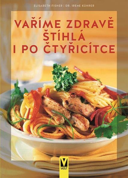 Kührerová Irene: Vaříme zdravě - Štíhlá i po čtyřicítce Kührerová Irene: Vaříme zdravě - Štíhlá i po čtyřicítce