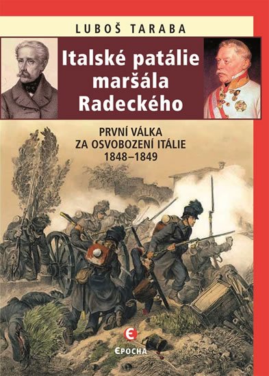Taraba Luboš: Italské patálie maršála Radeckého (První válka za osvobození Itálie 1848–18 Taraba Luboš: Italské patálie maršála Radeckého (První válka za osvobození Itálie 1848–18