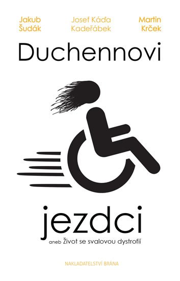 Káďa Kadeřábek Josef: Duchennovi jezdci aneb Život se svalovou dystrofií
