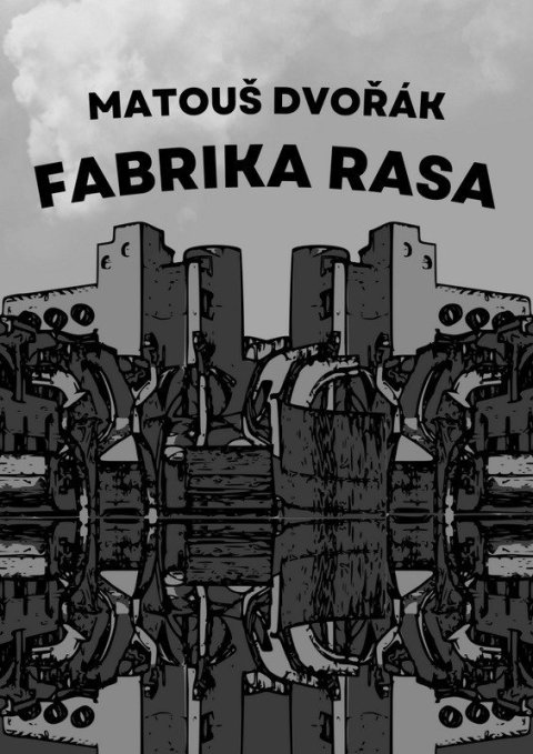 Dvořák Matouš: Fabrika rasa
