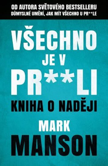 Manson Mark: Všechno je v pr**li - Kniha o naději Manson Mark: Všechno je v pr**li - Kniha o naději