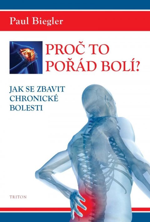 Biegler Paul: Proč to pořád bolí? - Jak se zbavit chronické bolesti