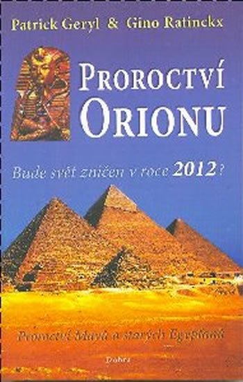 Geryl Patrick: Proroctví Orionu - Bude svět zničet v roce 2012? Geryl Patrick: Proroctví Orionu - Bude svět zničet v roce 2012?