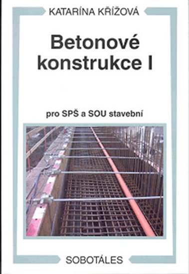 Křížová Katarína: Betonové konstrukce I pro SPŠ a SOU stavební Křížová Katarína: Betonové konstrukce I pro SPŠ a SOU stavební