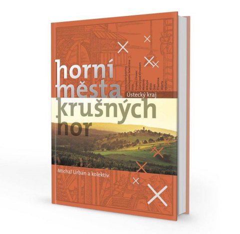 Urban Michal: Horní města Krušných hor - Ústecký kraj Urban Michal: Horní města Krušných hor - Ústecký kraj