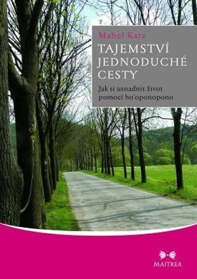 Katz Mabel: Tajemství jednoduché cesty - Jak si usnadnit život pomocí ho’oponopono Katz Mabel: Tajemství jednoduché cesty - Jak si usnadnit život pomocí ho’oponopono
