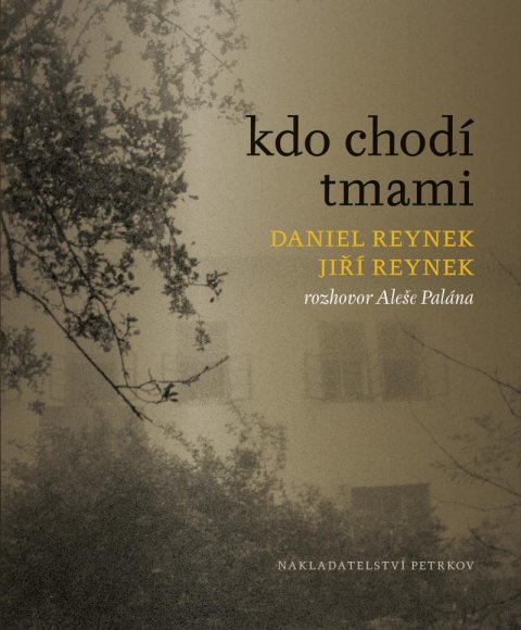 Palán Aleš: Kdo chodí tmami - Rozhovor Aleše Palána s Danielem a Jiřím Reynkovými Palán Aleš: Kdo chodí tmami - Rozhovor Aleše Palána s Danielem a Jiřím Reynkovými