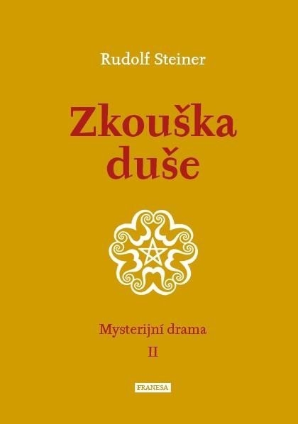 Steiner Rudolf: Zkouška duše - Mysterijní drama II.