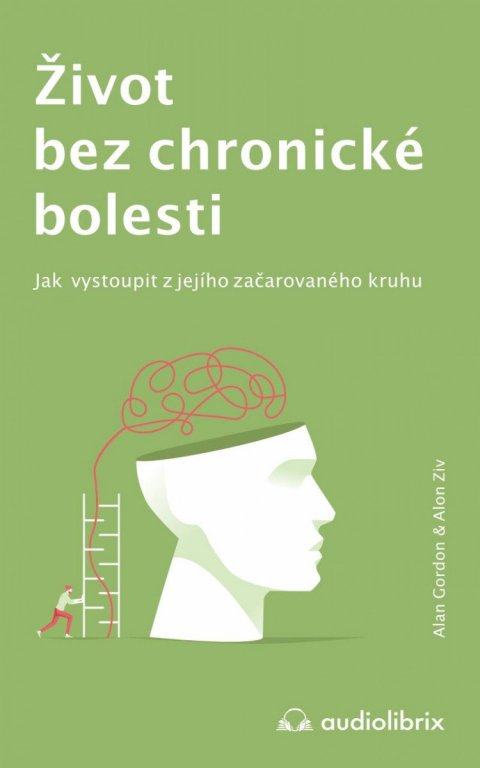 Gordon Alan: Život bez chronické bolesti / Jak vystoupit z jejího začarovaného kruhu
