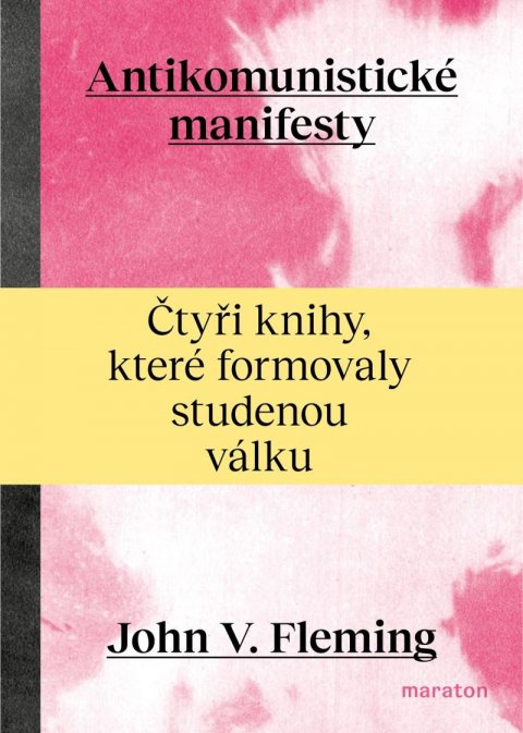 Fleming John V.: Antikomunistické manifesty - Čtyři knihy, které formovaly studenou válku Fleming John V.: Antikomunistické manifesty - Čtyři knihy, které formovaly studenou válku