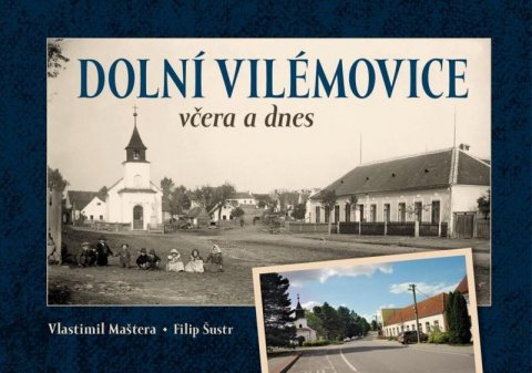 Maštera Vlastimil: Dolní Vilémovice včera a dnes