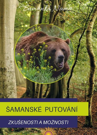 Šamanka Namu: Šamanské putování - Zkušenosti a možnosti Šamanka Namu: Šamanské putování - Zkušenosti a možnosti