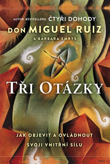 Ruiz Don Miguel: Tři otázky - Jak objevit a ovládnout svoji vnitřní sílu