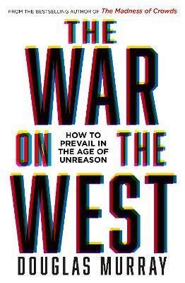 Murray Douglas: The War on the West : How to Prevail in the Age of Unreason