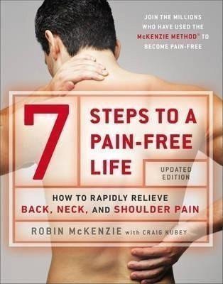 McKenzie Robin: 7 Steps To A Pain-free Life : How to Rapidly Relieve Back, Neck and Shoulde