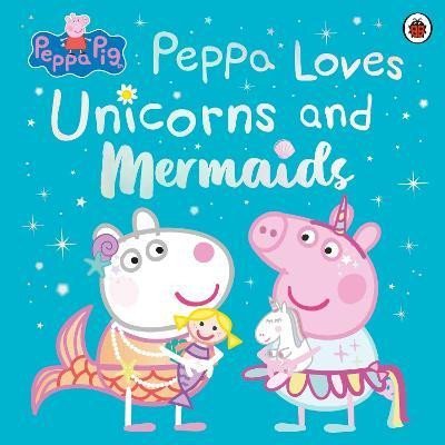 Various: Peppa Pig: Peppa Loves Unicorns and Mermaids Various: Peppa Pig: Peppa Loves Unicorns and Mermaids