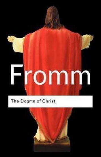 Fromm Erich: The Dogma of Christ