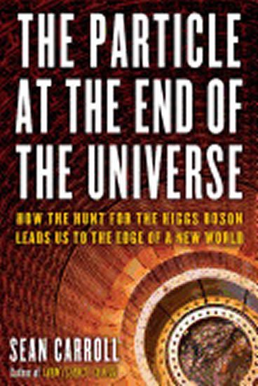 Carroll Sean B.: The Particle at the End of the Universe