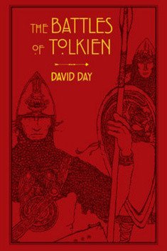 Day David: The Battles of Tolkien: An Illustrate Exploration of the Battles of Tolkien