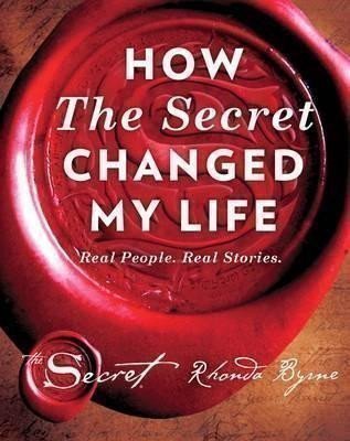 Byrne Rhonda: How The Secret Changed My Life : Real People. Real Stories