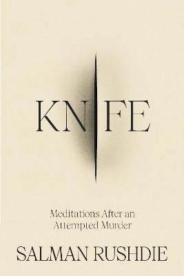 Rushdie Salman: Knife: Meditations After an Attempted Murder Rushdie Salman: Knife: Meditations After an Attempted Murder