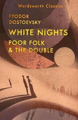 Dostojevskij Fjodor Michajlovič: White Nights; Poor Folk; The Double