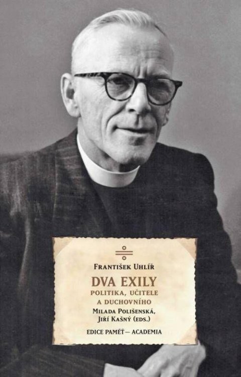 Polišenská Milada: Dva exily politika, učitele a duchovního dr. Františka Uhlíře