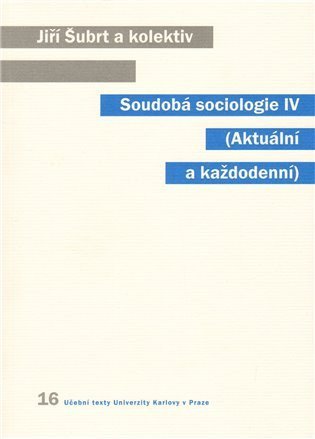Šubrt Jiří a kolektiv: Soudobá sociologie IV (Aktuální a každodenní)