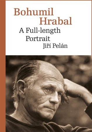 Pelán Jiří: Bohumil Hrabal - A Full-length Portrait