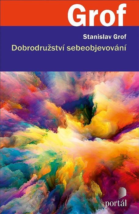 Grof Stanislav: Dobrodružství sebeobjevování Grof Stanislav: Dobrodružství sebeobjevování
