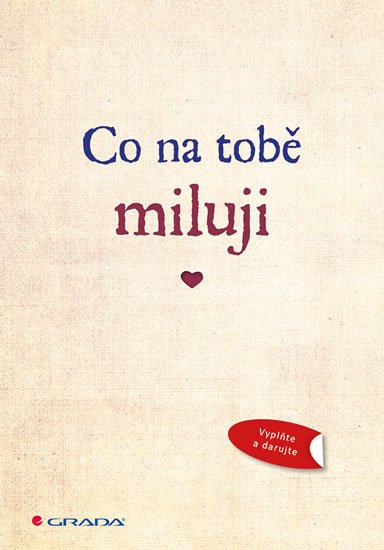 neuveden: Co na tobě miluji - Originální vyznání lásky, které můžete vyplnit a darova neuveden: Co na tobě miluji - Originální vyznání lásky, které můžete vyplnit a darova