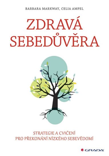 Markway Barbara, Ampel Celia: Zdravá sebedůvěra - Strategie a cvičení pro překonání nízkého sebevědomí