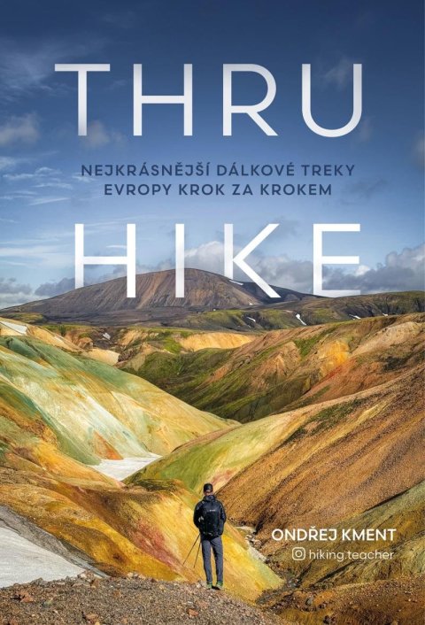 Kment Ondřej: THRU-HIKE: Nejkrásnější dálkové treky Evropy krok za krokem
