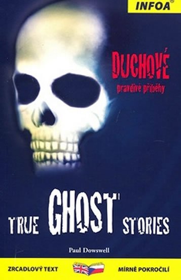 Dowswell Paul: True Ghost Stories / Duchové - pravdivé příběhy Dowswell Paul: True Ghost Stories / Duchové - pravdivé příběhy