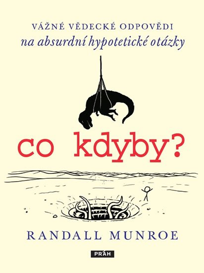 Munroe Randall: Co kdyby? - Vážné vědecké odpovědí na absurdní hypotetické otázky Munroe Randall: Co kdyby? - Vážné vědecké odpovědí na absurdní hypotetické otázky
