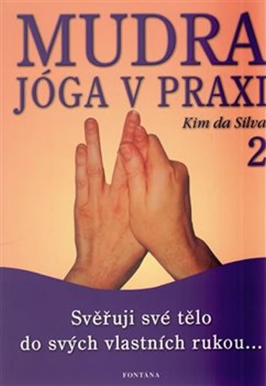 da Silva Kim: Mudra jóga v praxi 2 - Svěřuji své tělo do svých vlastních rukou...