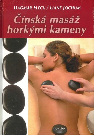Fleck Dagmar: Čínská masáž horkými kameny Fleck Dagmar: Čínská masáž horkými kameny