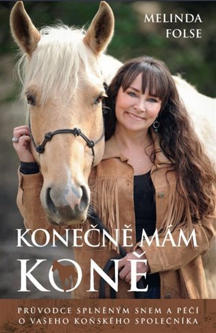 Folse Melinda: Konečně mám koně - Průvodce splněným snem a péčí o vašeho koňského společní