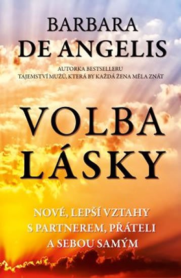 DeAngelis Barbara: Volba lásky - Nové, lepší vztahy s partnerem, přáteli a sebou samým