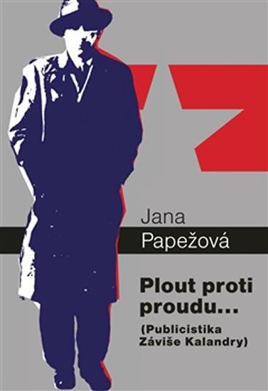 Papežová Jana: Plout proti proudu… - Publicistika Záviše Kalandry Papežová Jana: Plout proti proudu… - Publicistika Záviše Kalandry