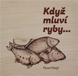 Kšajt Pavel: Když mluví ryby… Kšajt Pavel: Když mluví ryby…