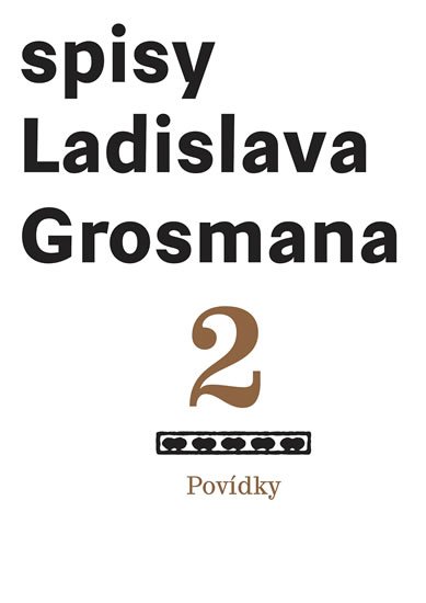 Grosman Ladislav: Spisy Ladislava Grosmana 2 - Povídky Grosman Ladislav: Spisy Ladislava Grosmana 2 - Povídky