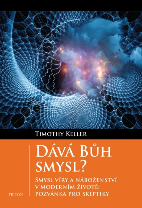 Keller Timothy: Dává Bůh smysl? Keller Timothy: Dává Bůh smysl?