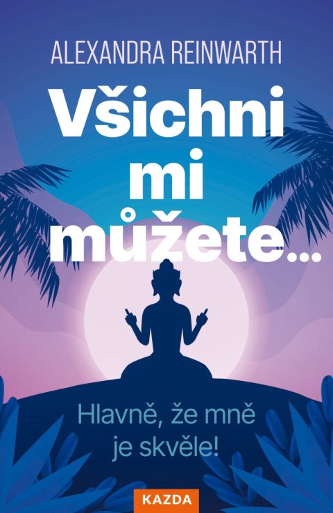 Reinwarthová Alexandra: Všichni mi můžete… Hlavně, že mně je skvěle!