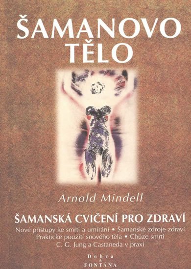 Mindell Arnold: Šamanovo tělo Mindell Arnold: Šamanovo tělo