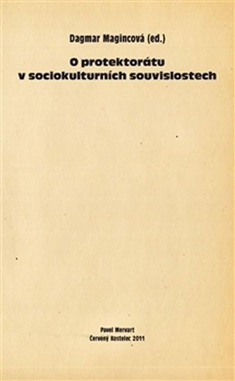 Magincová Dagmar: O protektorátu v sociokulturních souvisl Magincová Dagmar: O protektorátu v sociokulturních souvisl